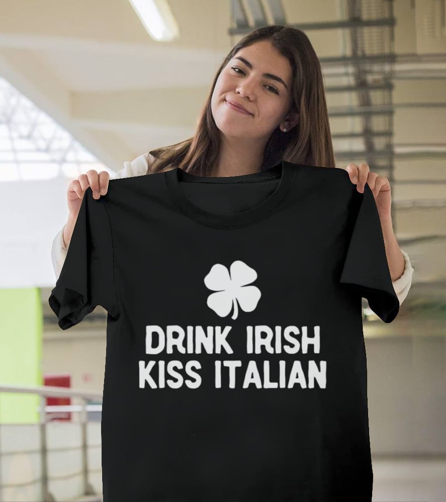 Drink Irish Kiss Italian Clover St Patrick's Day T-Shirt