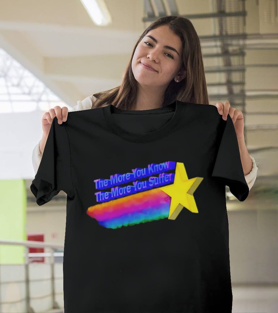 The More You Know The More You Suffer Star Rainbow T-Shirt