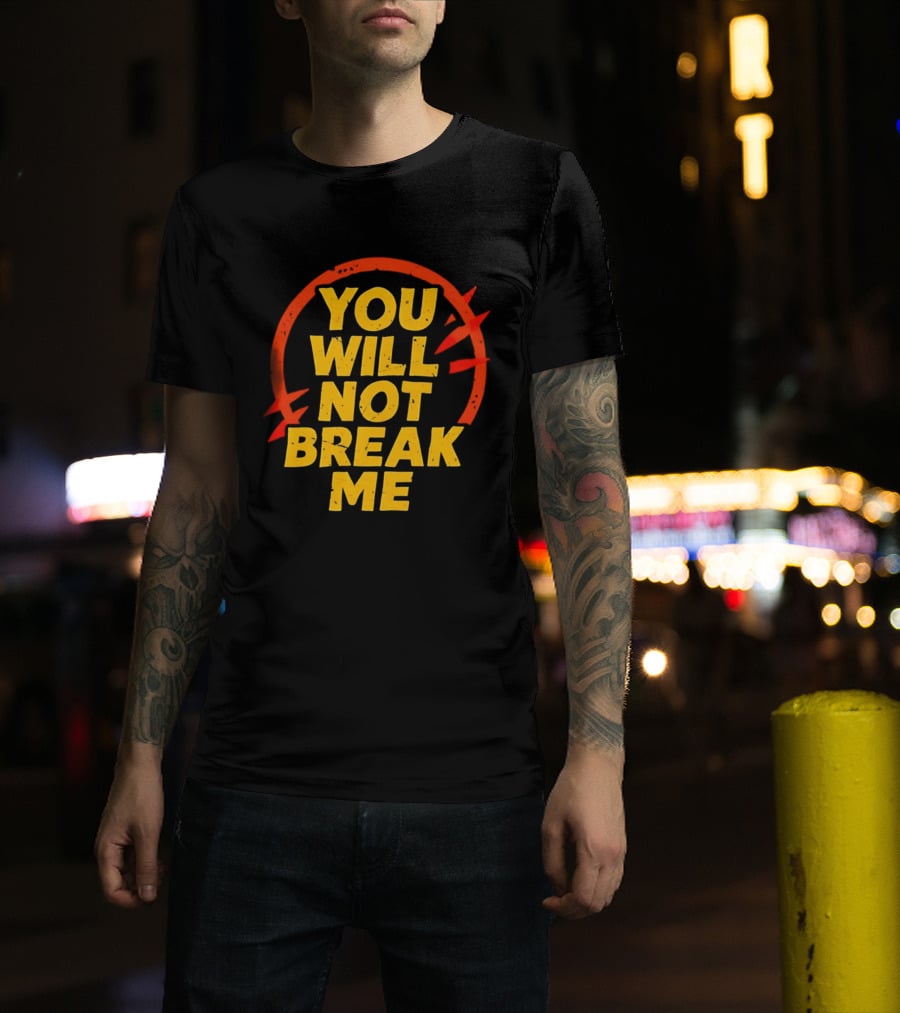 You Will Not Break Me Dungeon Crawler Carl Empowering Message T-Shirt