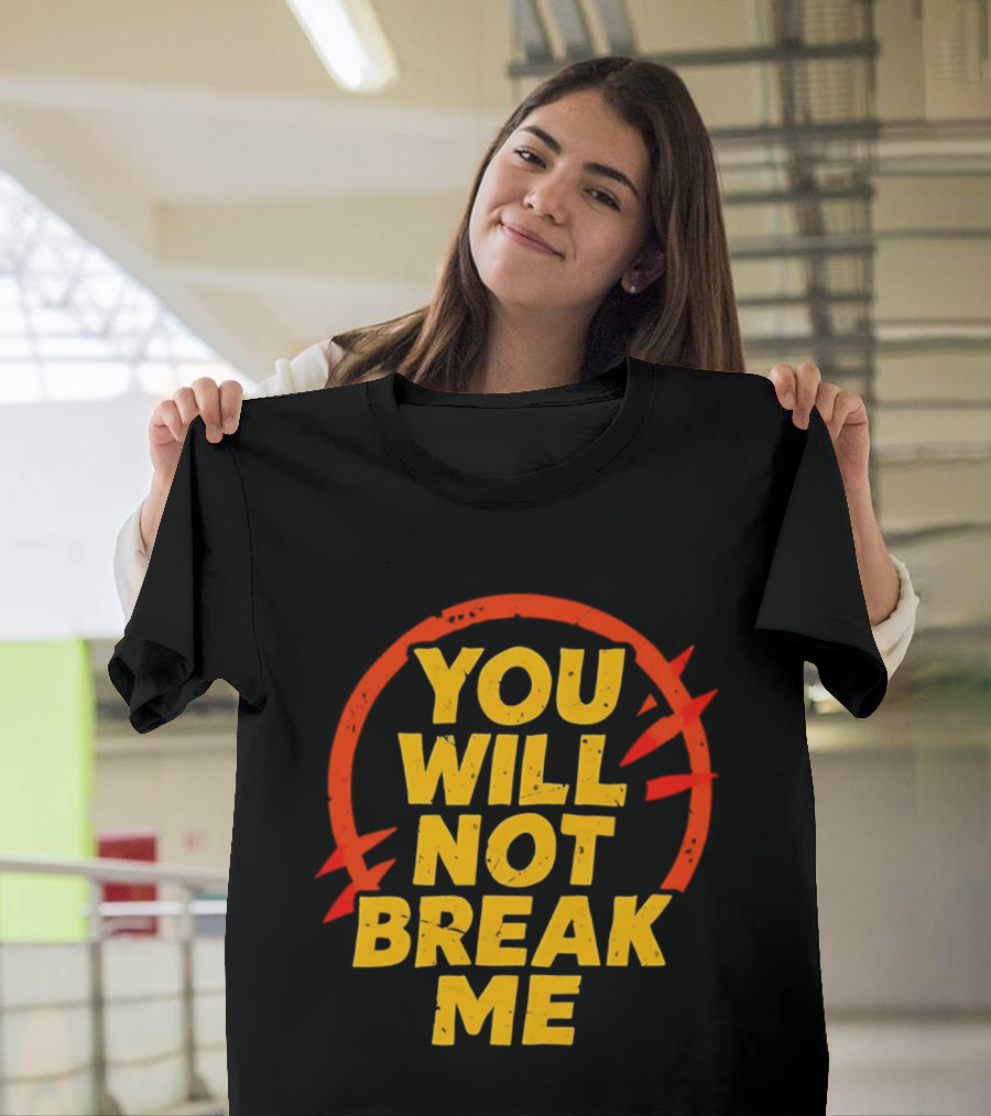 You Will Not Break Me Dungeon Crawler Carl Empowering Message T-Shirt