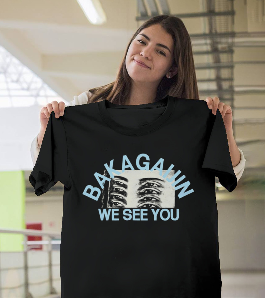 Bakagain We See You Eyes T-Shirt