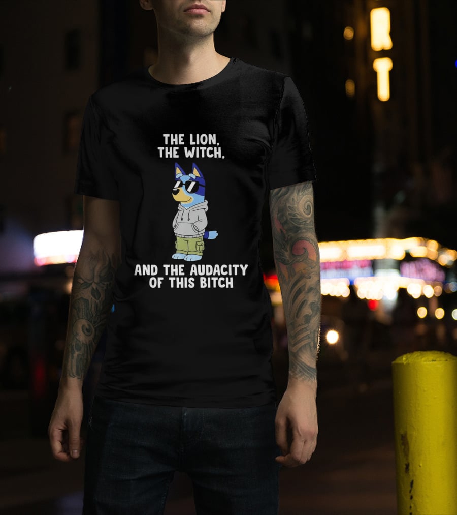The Lion The Witch And The Audacity Of This Bitch Bluey Wearing And Sunglasses T-Shirt