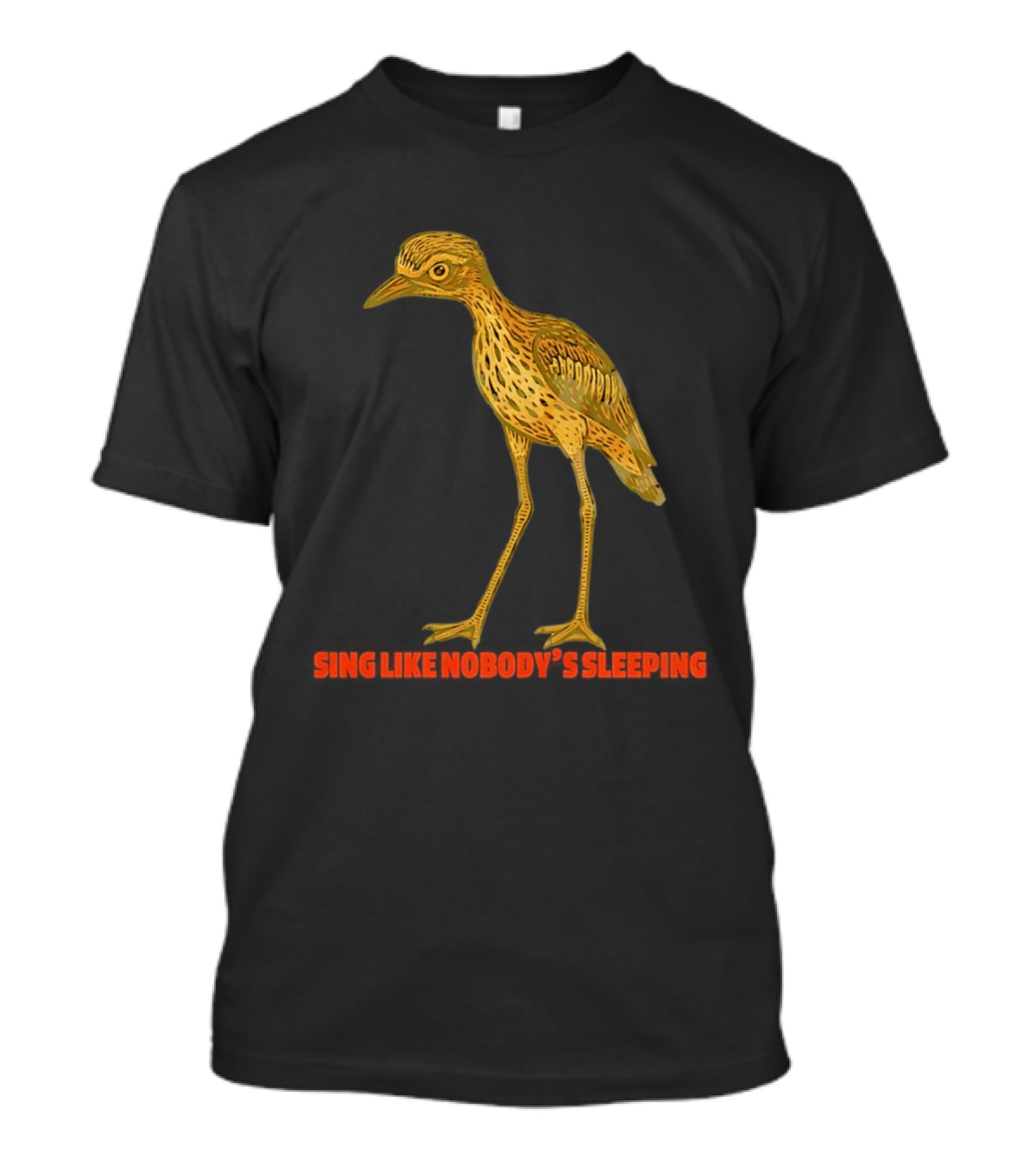 Bush Stone Curlew Sing Like Nobody's Sleeping T-Shirt