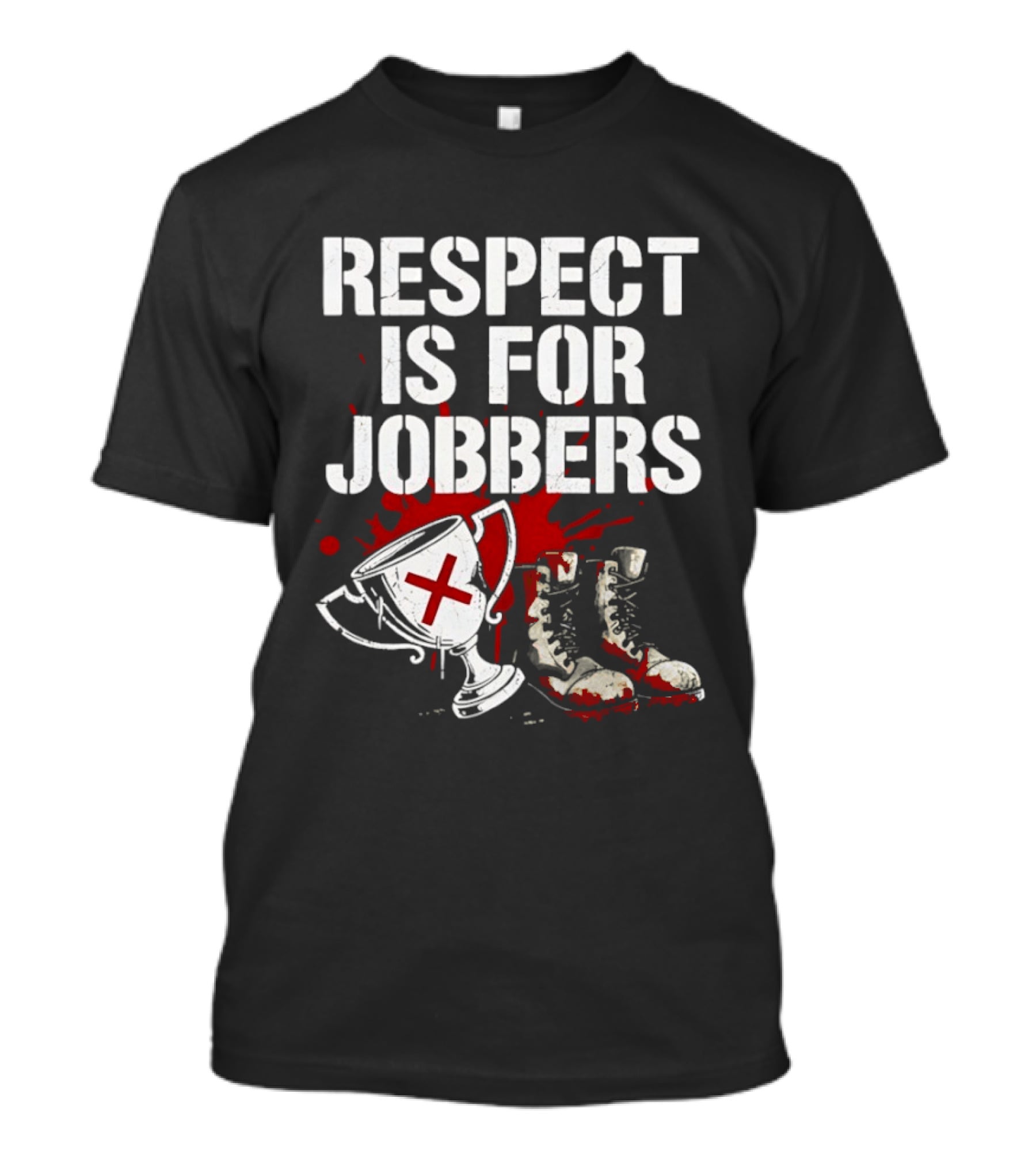 Respect Is For Jobbers Trophy Boots Blood Splatter T-Shirt