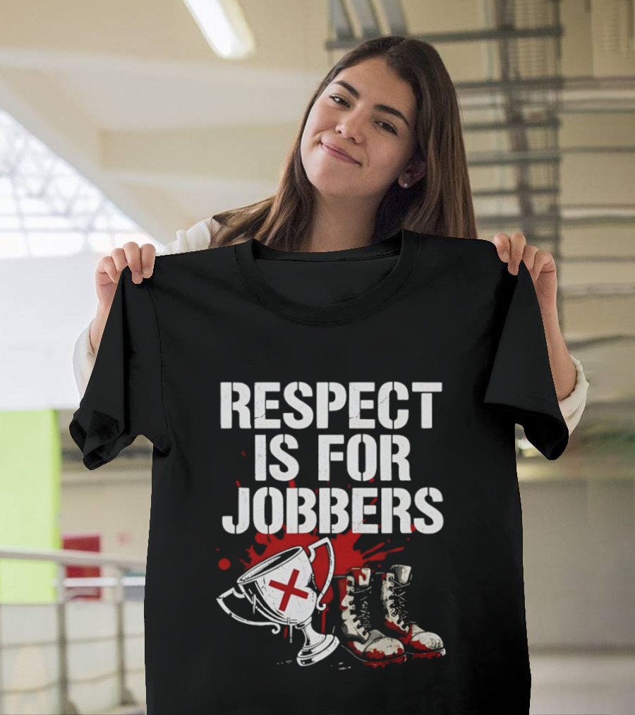 Respect Is For Jobbers Trophy Boots Blood Splatter T-Shirt