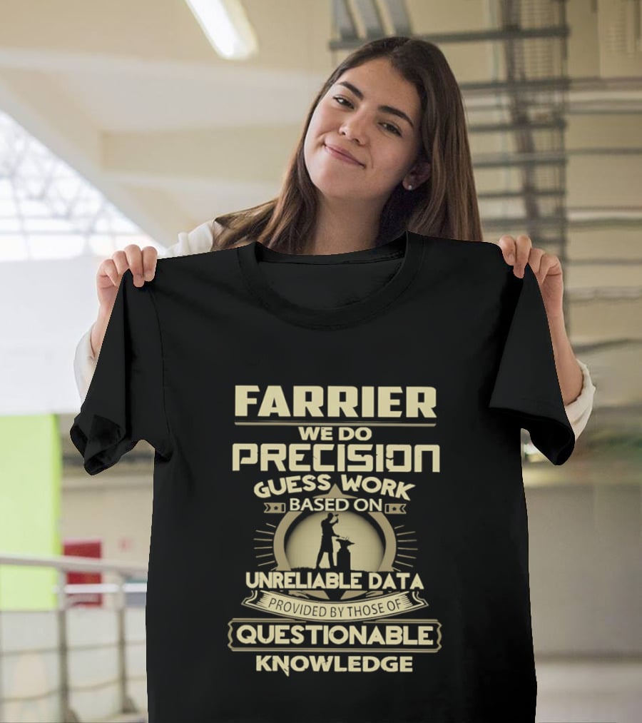 Farrier Precision Guess Work Unreliable Data Questionable Knowledge T-Shirt