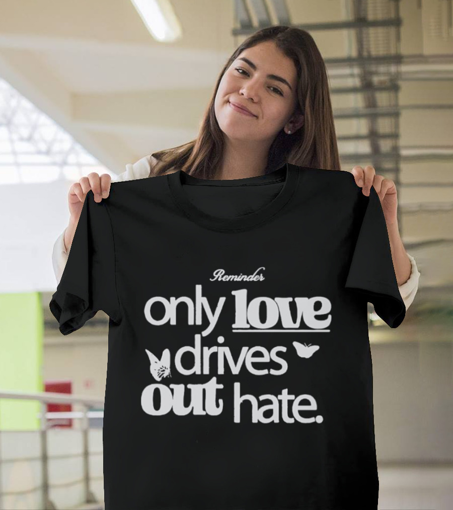 Remind Me Only Love Drives Out Hate Butterflies T-Shirt