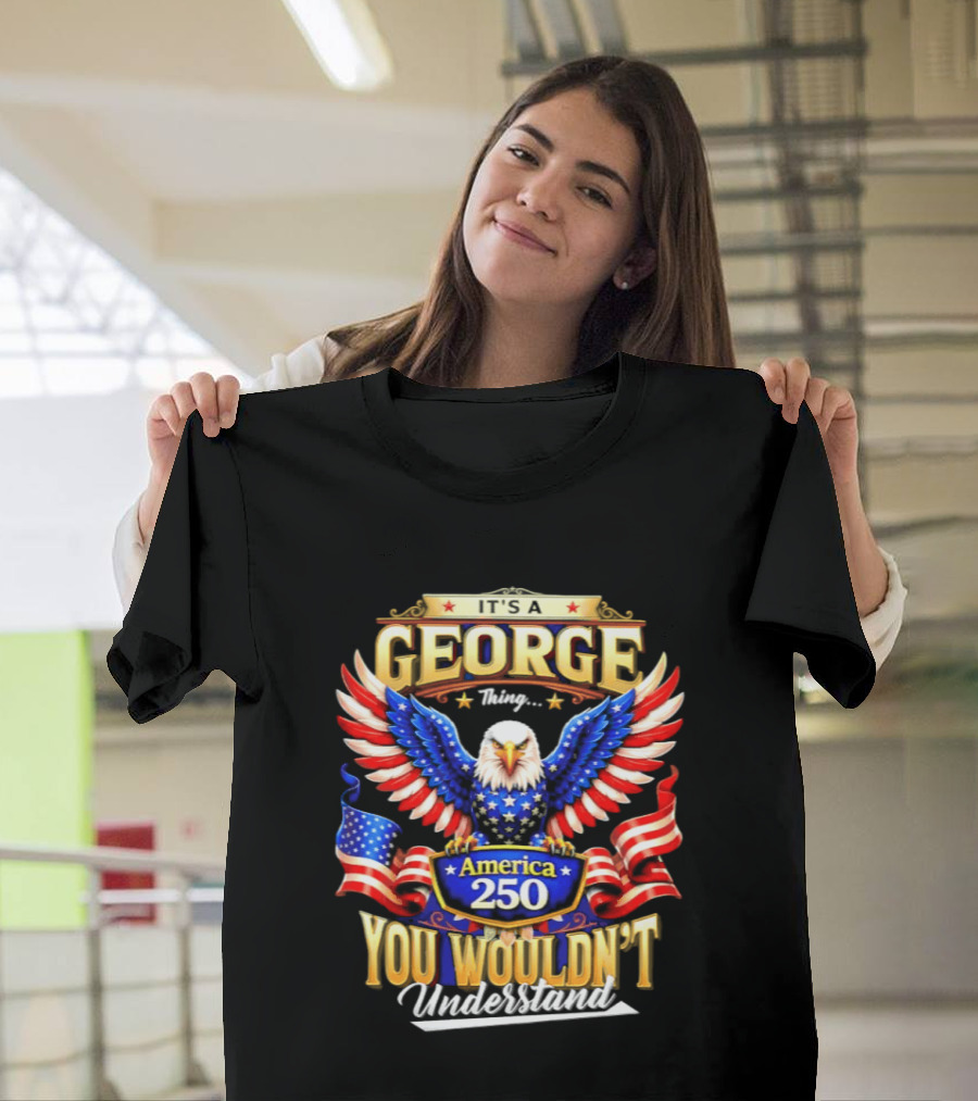 George America 250th Anniversary Bald Eagle You Wouldn't Understand T-Shirt