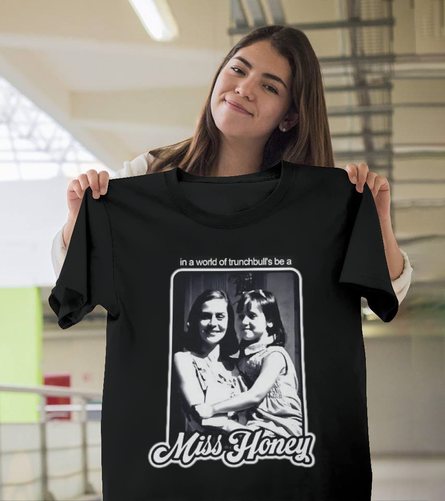 Miss Honey And Matilda Be A Miss Honey In Trunchbull's World T-Shirt