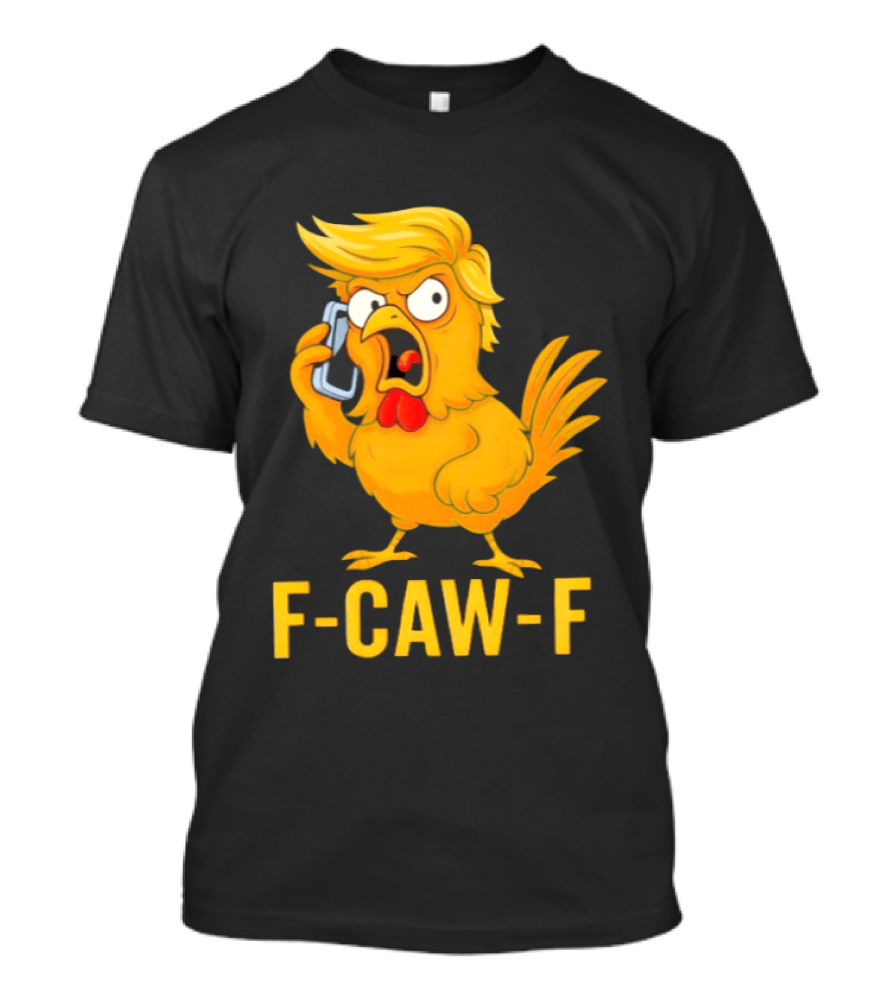 F Caw F Trump Chicken Cartoon Phone T-Shirt