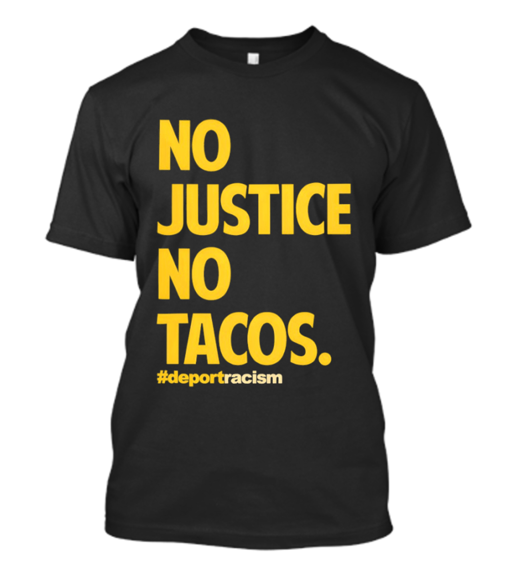 No Justice No Tacos Deport Racism Hashtag T-Shirt