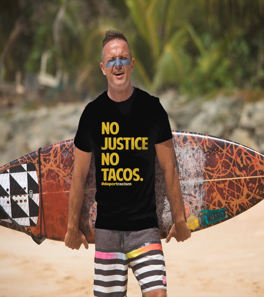 No Justice No Tacos Deport Racism Hashtag T-Shirt