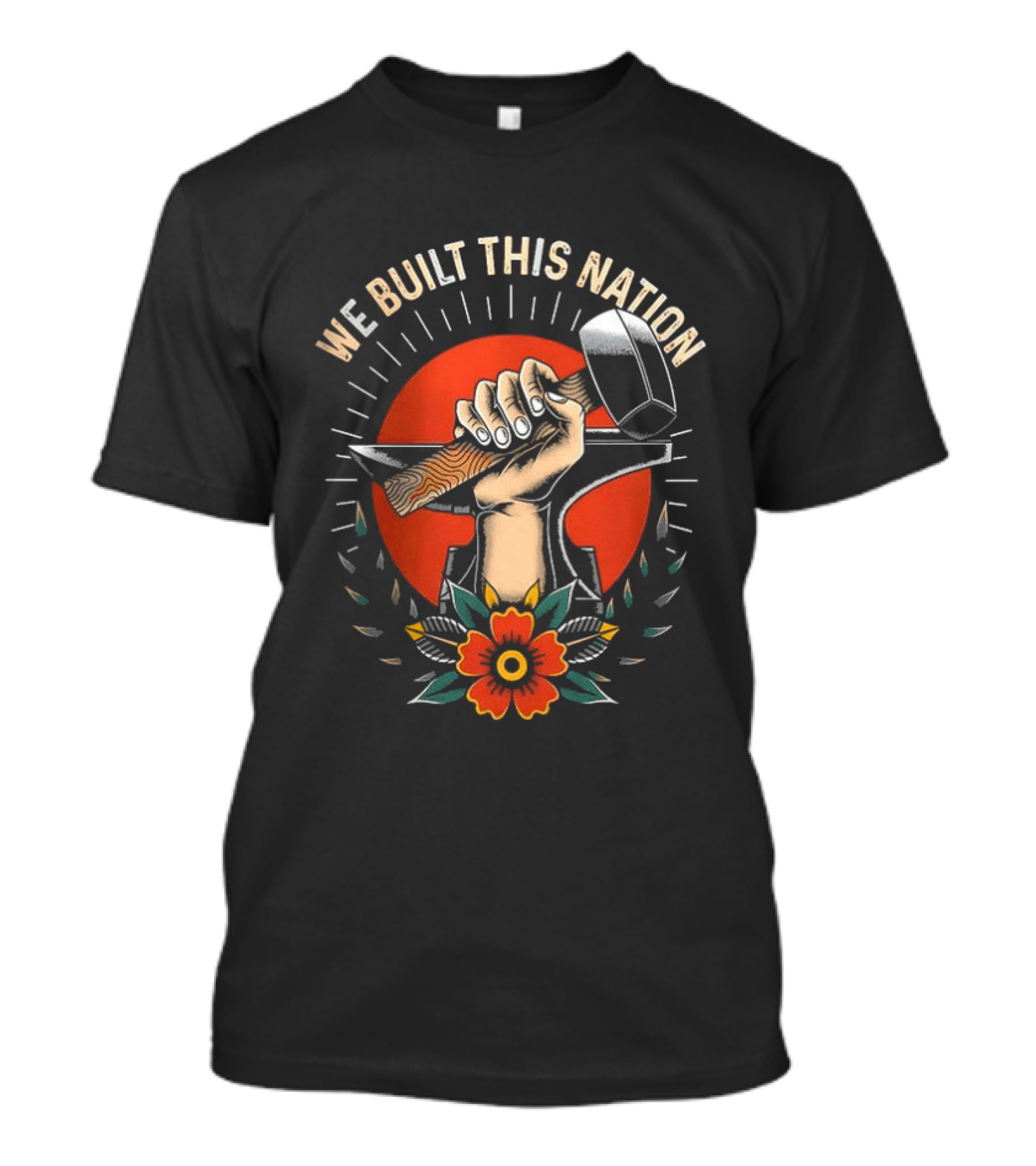 We Built This Nation Hand With Hammer Flower T-Shirt