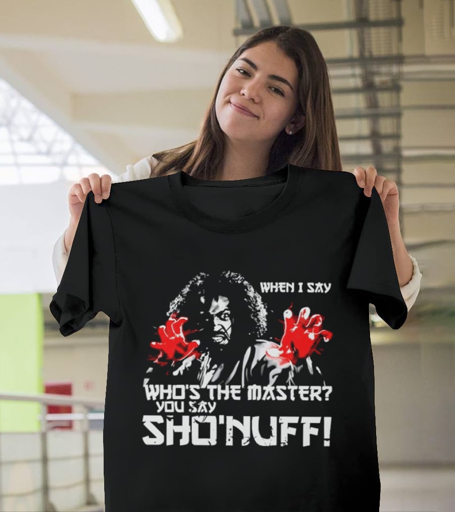 When I Say Who's The Master You Say Sho'nuff Red Hands T-Shirt