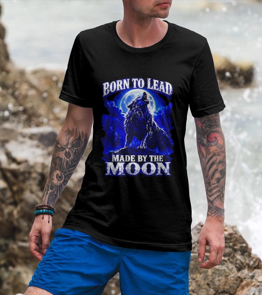 Born To Lead Made By The Moon Wolf Howling At Full Moon T-Shirt