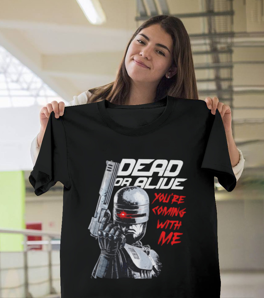 RoboCop Pistol Encounter Dead Or Alive You're Coming With Me T-Shirt