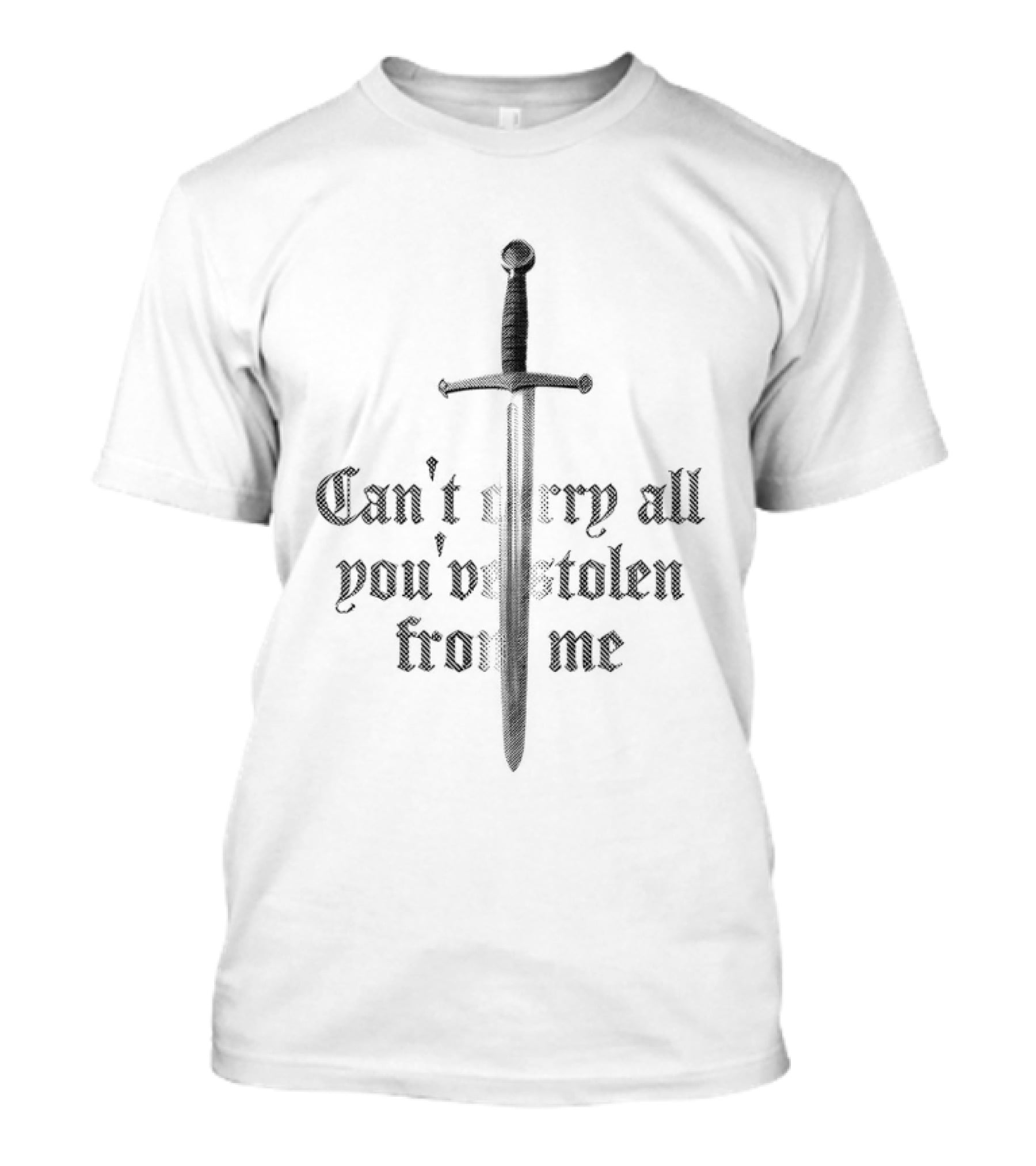 Can't Carry All You've Stolen From Me Sword T-Shirt