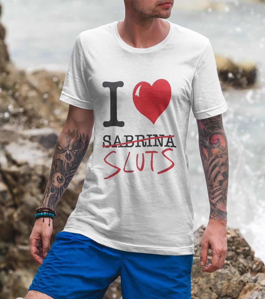 I Love Sabrina Sluts Crossed Out With Heart T-Shirt