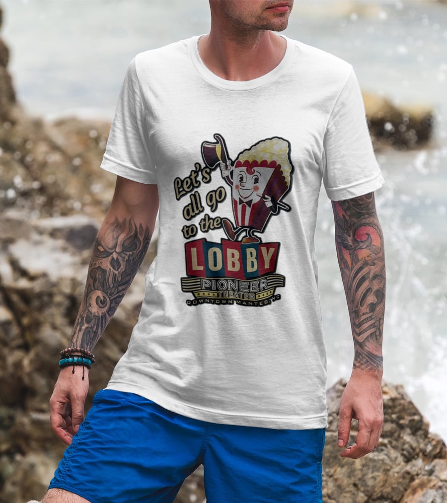 Let's All Go To The Lobby Pioneer Theater Downtown Manteo NC Popcorn T-Shirt