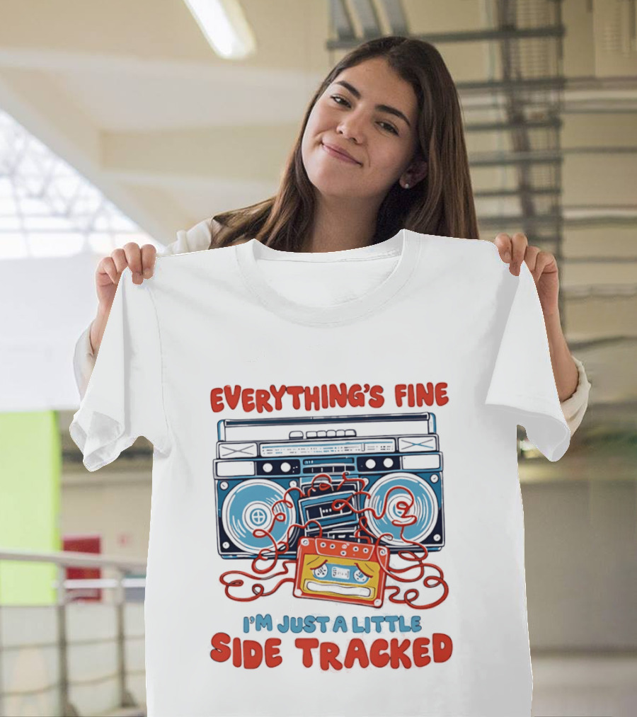 Everything's Fine Boombox Cassette I'm Just A Little Side Tracked T-Shirt