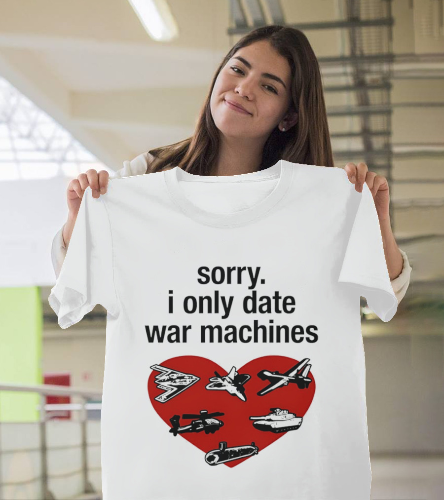 Sorry I Only Date War Machines Heart Tanks Planes Helicopter T-Shirt