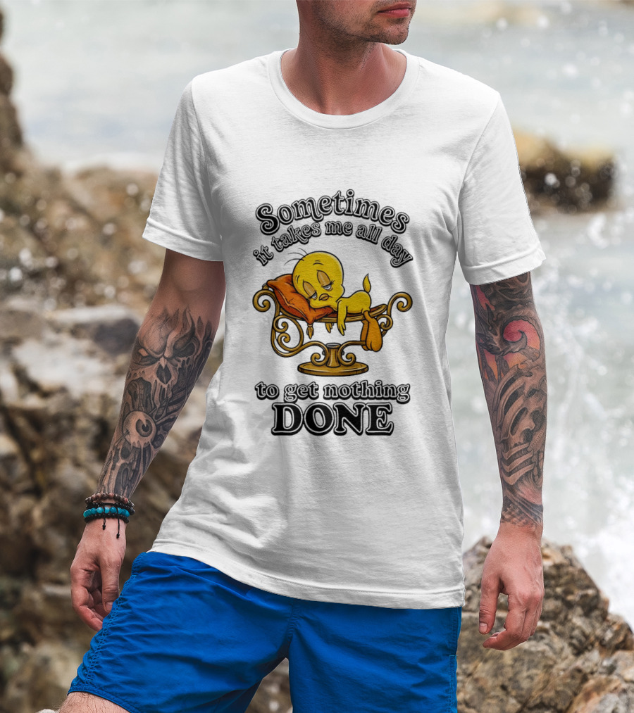 Sometimes It Takes Me All Day To Get Nothing Done Tweety Bird Relaxing T-Shirt