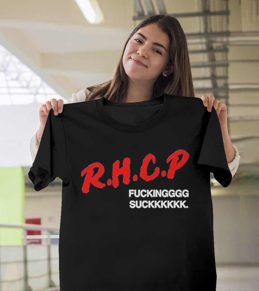 R.H.C.P. Fkingggg Suckkkkkk T-Shirt
