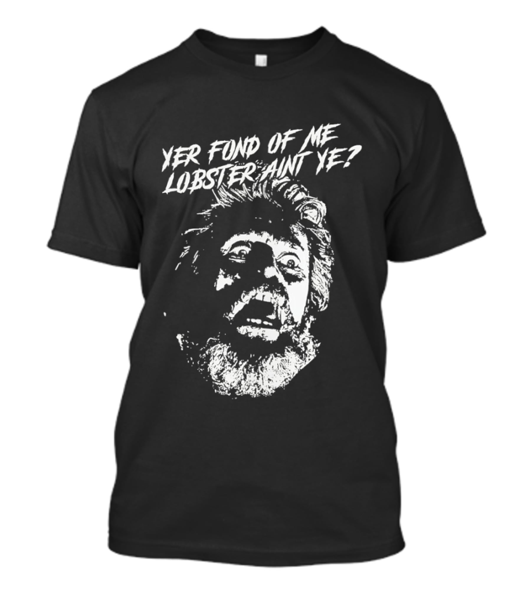 Yer Fond Of Me Lobster Ain't Ye Willem Dafoe T-Shirt