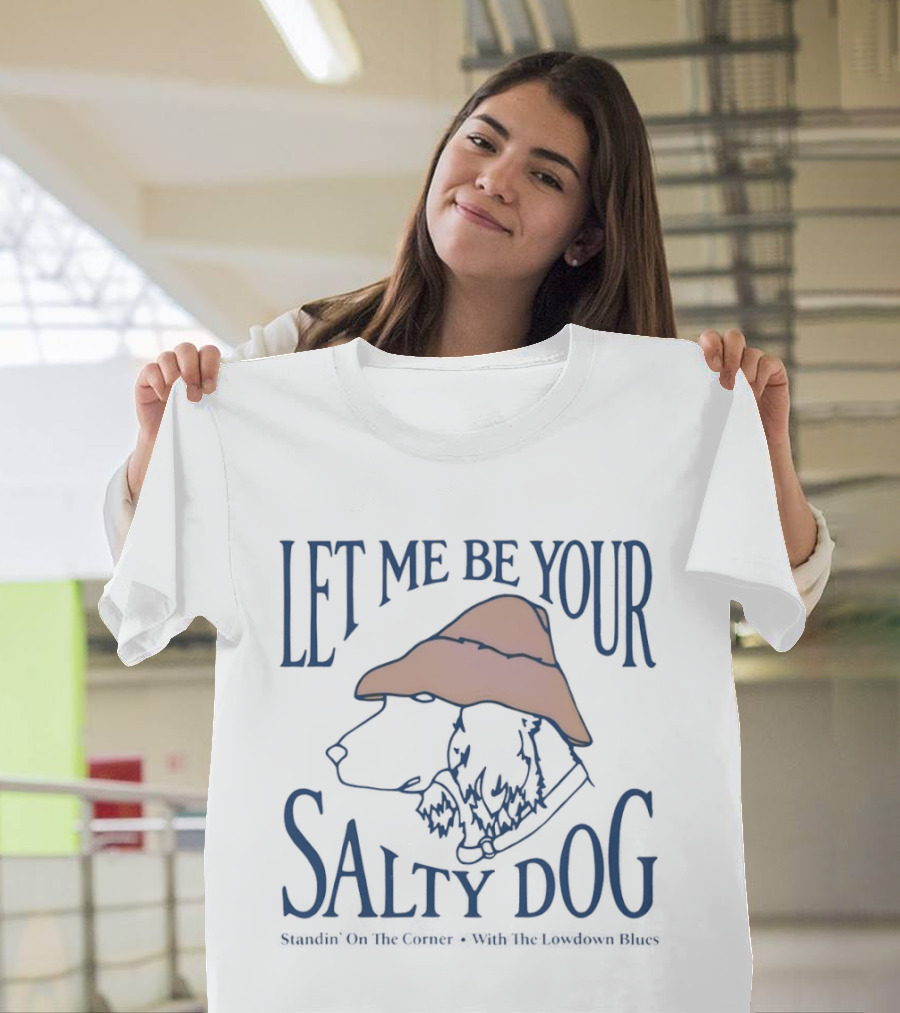 Let Me Be Your Salty Dog Standin' on the Corner with the Lowdown Blues T-Shirt
