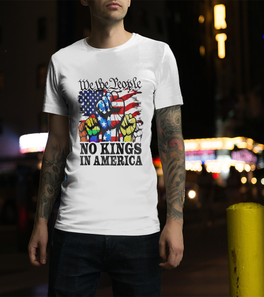We The People No Kings In America Since 1776 Fists With American Flag T-Shirt