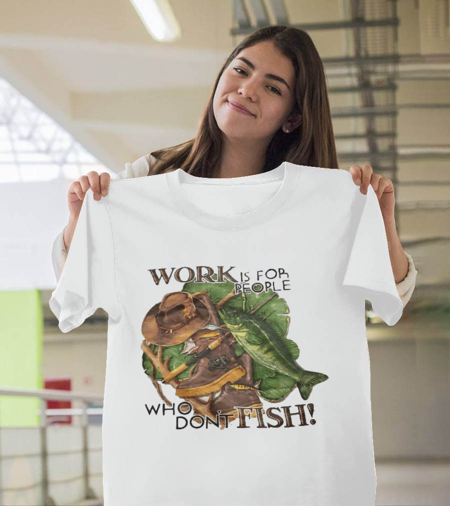 Work Is for People Who Don't Fish Cowboy Hat Boots Fishing Rod Bass T-Shirt