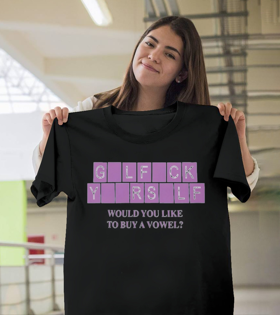 G L F C K Y R S L F Would You Like to Buy a Vowel T-Shirt