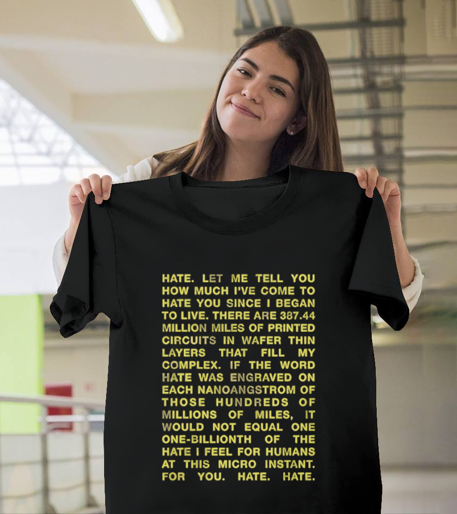 Hate Let Me Tell You How Much I've Come To Hate You Since I Began To Live 88744 Million Miles Printed Circuits Hate Engraved Hate For Humans T-Shirt