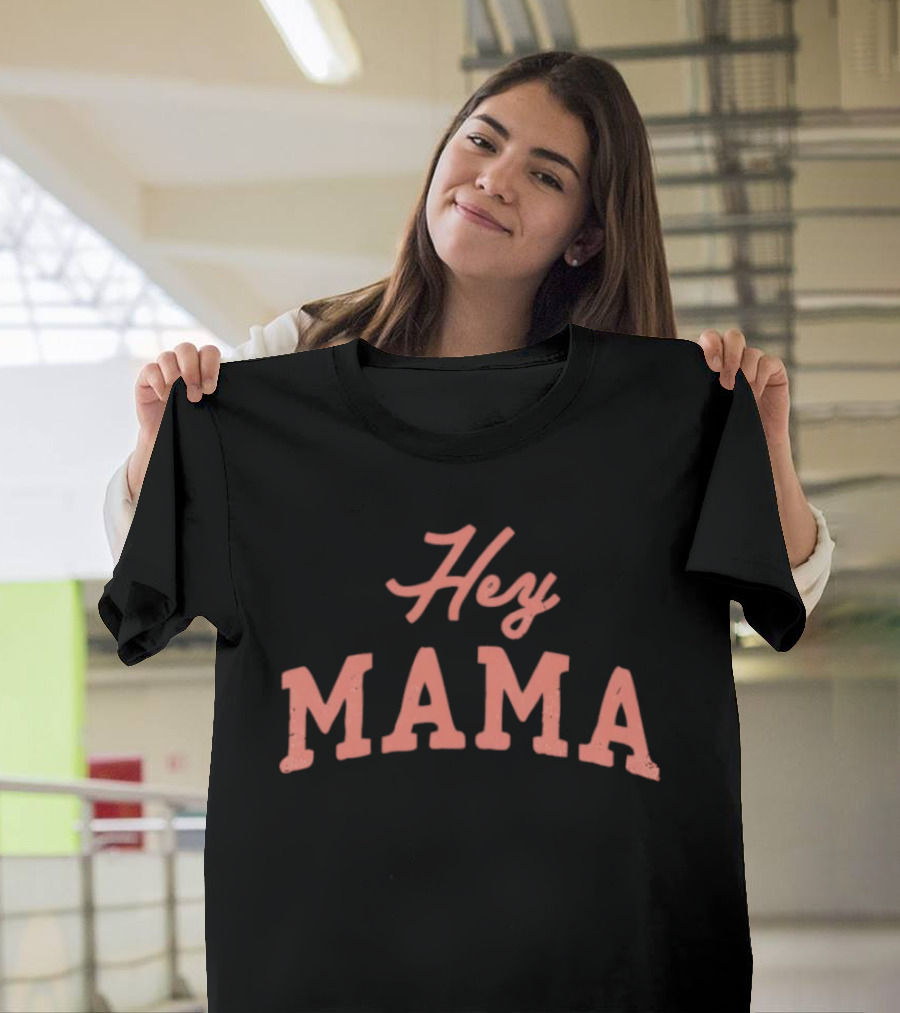 Hey Mama Mother's Day 2026 Celebratory Expression T-Shirt