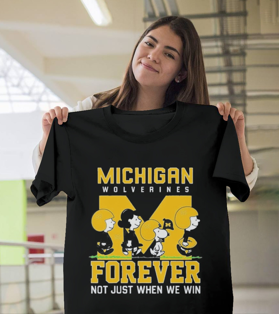 Michigan Wolverines Forever Not Just When We Win T-Shirt