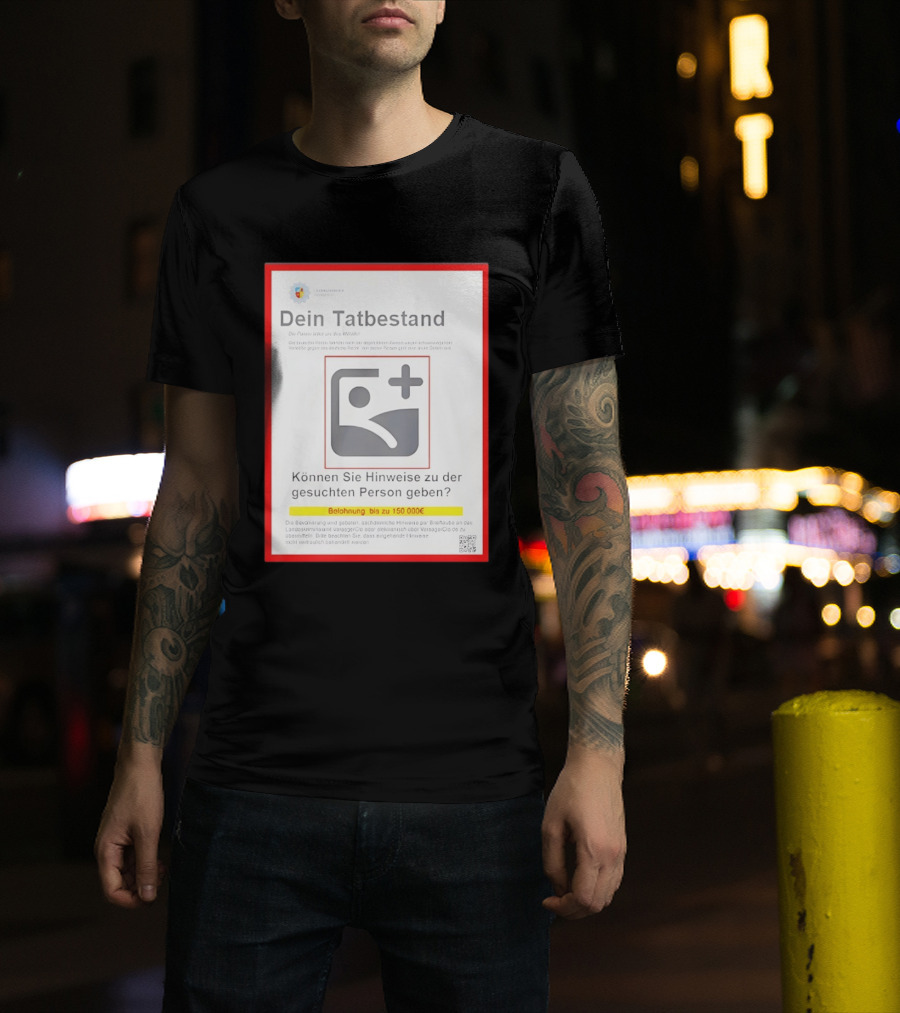 Dein Tat Bestand Konnen Sie Hinweise Zu Der Gesuchten Person Geben T-Shirt