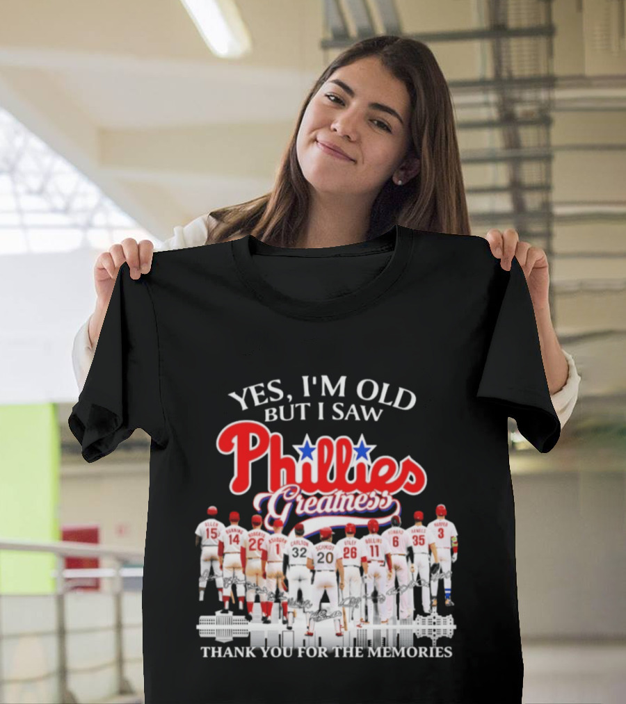 Yes I'm Old But I Saw Phillies Greatness Thank You For The Memories T-Shirt
