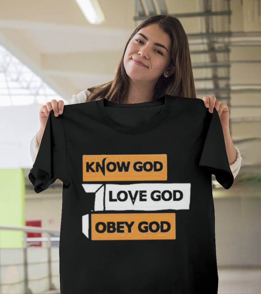 Know God Love God Obey God Christian Faith Inspirational Message T-Shirt