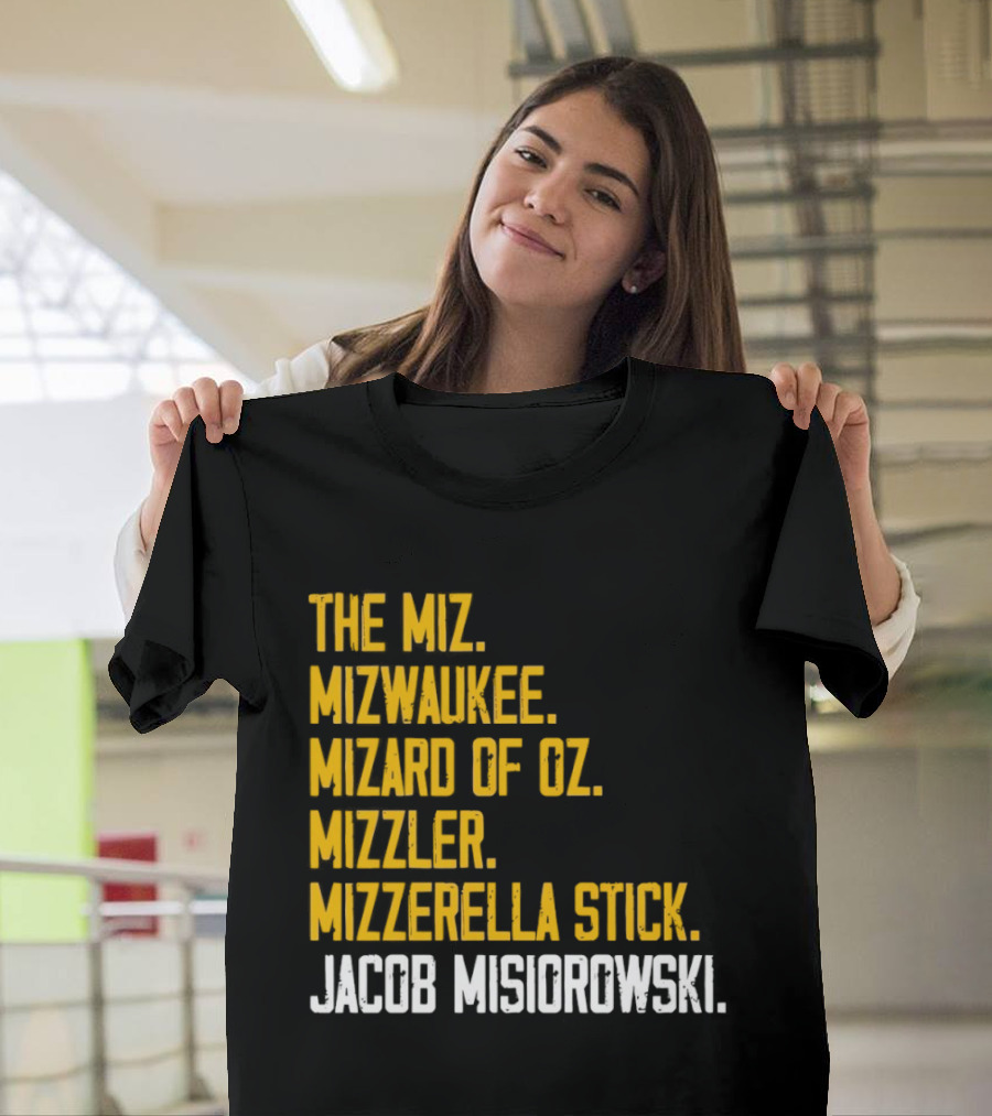 The Miz Mizwaukee Mizard of Oz Mizzler Mizzerella Stick Jacob Misiorowski T-Shirt