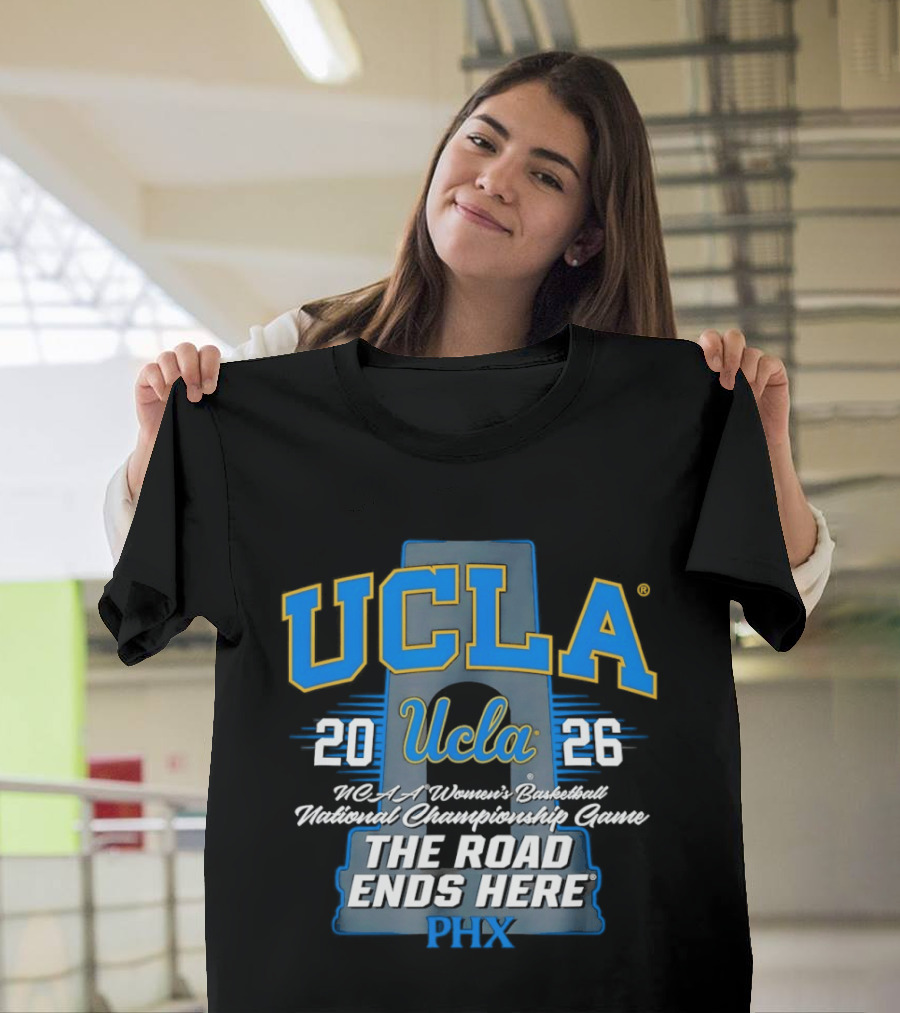 UCLA Bruins 2026 NCAA Women's Basketball National Championship Phoenix The Road Ends Here T-Shirt