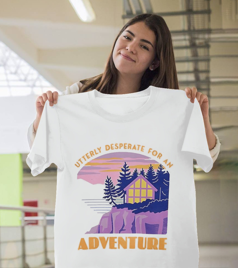 Utterly Desperate For An Adventure Cabin Lake Sunset T-Shirt