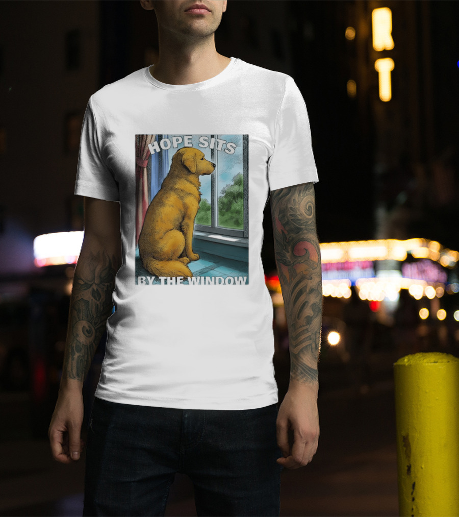 HOPE SITS BY THE WINDOW Dog Looking Out T-Shirt