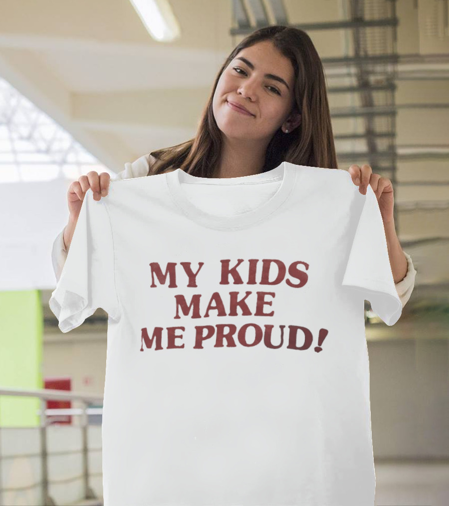 My Kids Make Me Proud T-Shirt