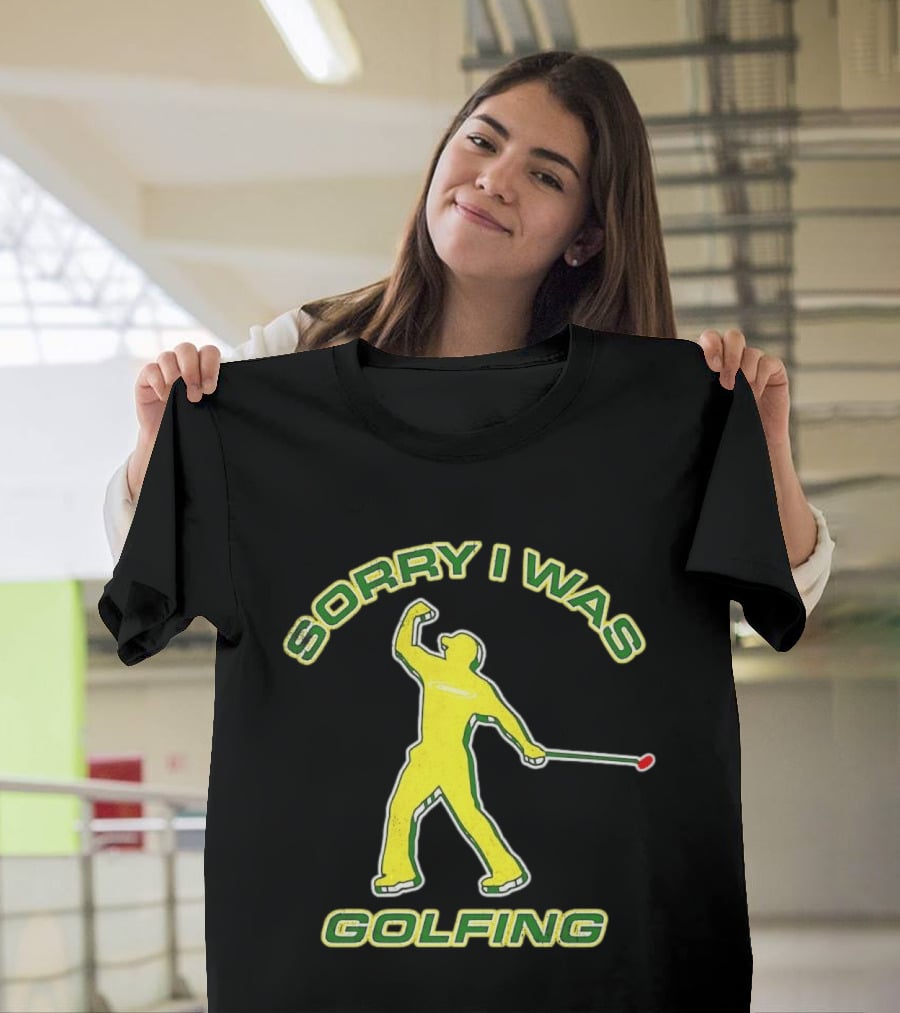 Sorry I Was Golfing Curved Golfer T-Shirt