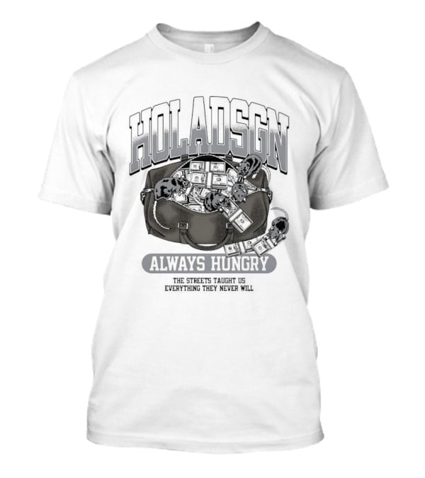 Holadsgn Always Hungry The Streets Taught Us Everything They Never Will Boxing Glove Dollar Bills T-Shirt