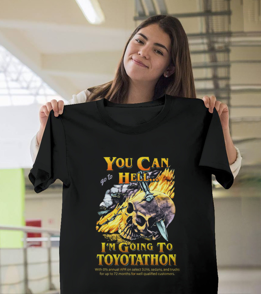 You Can Go To Hell I'm Going To Toyotathon Skull Flames And Chains T-Shirt