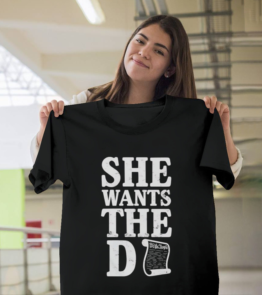 She Wants The D Declaration Independence Scroll T-Shirt