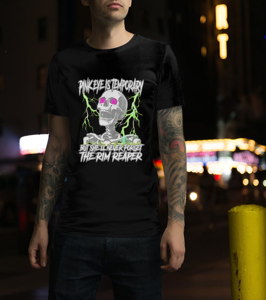 Pinkeye Is Temporary Green Lightning Skeleton She'll Never Forget The Rim Reaper T-Shirt