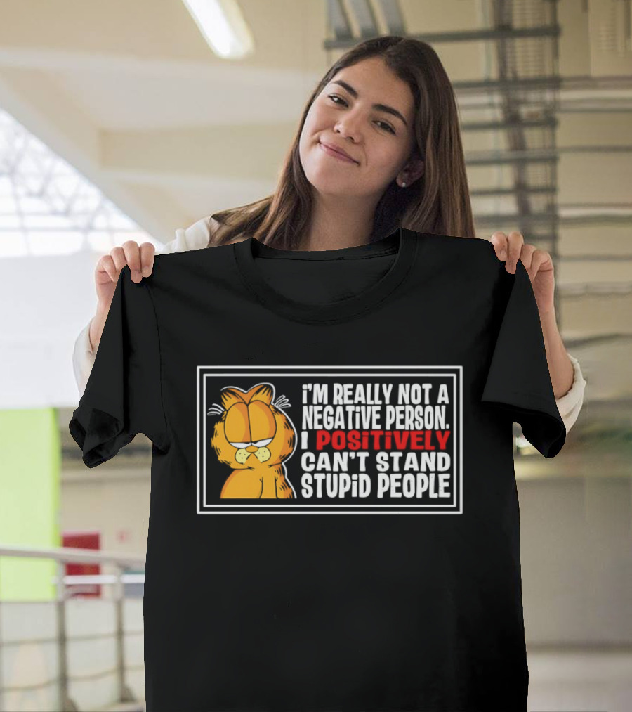 Orange Cat I'm Really Not A Negative Person I Positively Can't Stand Stupid People T-Shirt