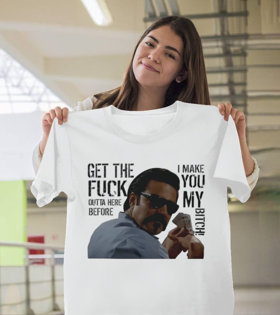 Get The Fuck Outta Here Before I Make You My Bitch Poker Player With Sunglasses T-Shirt